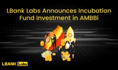 TokenPocket钱包安卓版官网|LBank Labs 宣布孵化基金投资 AMBBi